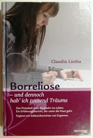 Borreliose - und dennoch hab' ich tausend Träume. Das Protokoll einer Rückkehr ins Leben.