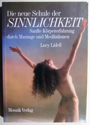 Die neue Schule der Sinnlichkeit. Sanfte Körpererfahrung durch Massage und Meditationen.