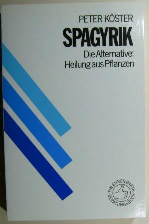 Spagyrik. Die Alternative: Heilung aus Pflanzen.