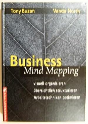 Business Mind Mapping. Visuell organisieren, übersichtlich strukturieren, Arbeitstechniken optimi...