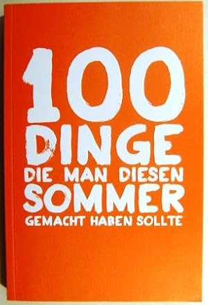 100 Dinge, die man diesen Sommer gemacht haben sollte.