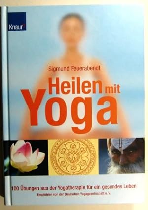 Heilen mit Yoga. 100 Übungen aus der Yogatherapie für ein gesundes Leben.