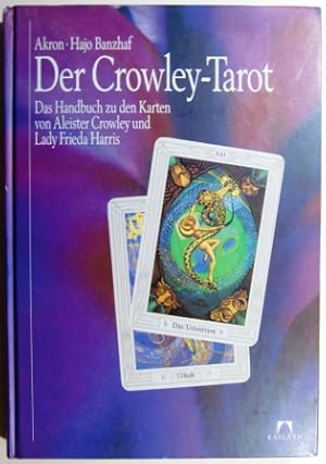 Der Crowley-Tarot. Das Handbuch zu den Karten von Aleister Crowley und Lady Frieda Harris.