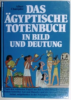 Das ägyptische Totenbuch in Bild und Deutung. Nach den schönsten Papyri aus den Grabmälern der kö...