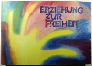 Erziehung zur Freiheit. Die Pädagogik Rudolf Steiners.