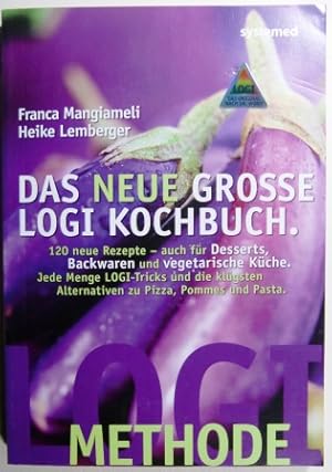 Das neue grosse LOGI Kochbuch. Die klügsten Alternativen zu Pizza, Pommes und Pasta.