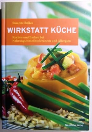 Wirkstatt Küche. Kochen und Backen bei Nahrungsmittelintoleranz und Allergien.