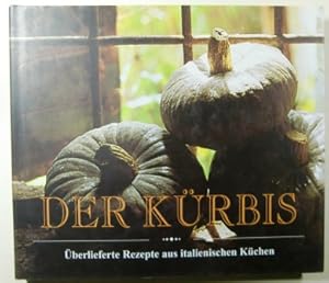 Der Kürbis. Überlieferte Rezepte aus italienischen Küchen.