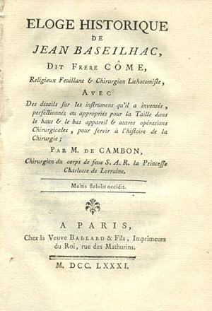 Eloge historique de Jean Baseilhac, dit Frère Côme, Religieux Feuillant et Chirurgien Lithotomist...