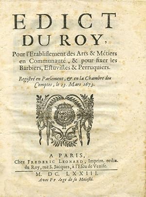 EDICT DU ROY pour l'établissement des Arts et Métiers en Communauté, et pour fixer les Barbiers, ...