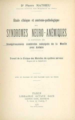 Etude clinique et anatomo-pathologique des Syndromes Neuro-Anémiques en particulier des Dégéneres...