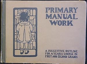 Primary Manual Work, A Suggestive Outline for a Years Course in First and Second Grades