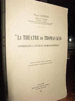 Le Théâtre De Thomas Kyd - Contribution À L'étude Du Drame Élisabéthain