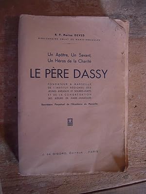 Le Père Dassy - Un Apôtre, Un Savant, Un Héros De La Charité - Fondateur À Marseille De L'institu...