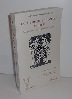 La littérature de Cordel au Brésil. Mémoire des voix, grenier d'histoires. Préface de Jean Duvign...