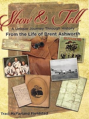 Show and Tell, A Unique Journey Through History From the Life of Brent Ashworth