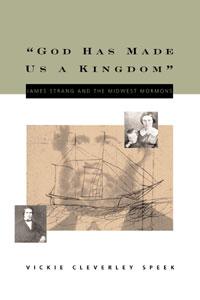"God Has Made Us a Kingdom": James Strang and the Midwest Mormons