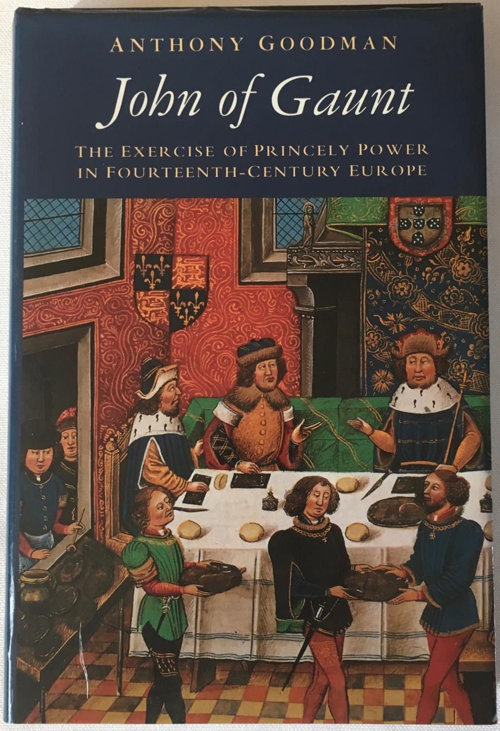 John of Gaunt: The Exercise of Princely Power in Fourteenth-Century Europe - Goodman, Anthony