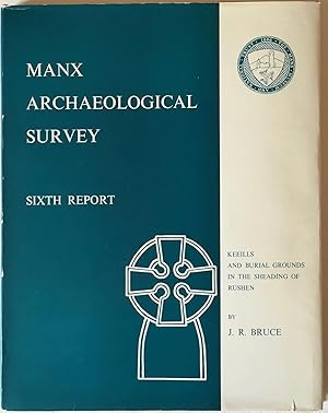 Manx Archaeological Survey: Sixth Report 1966: Keeills and Burial Grounds in the Sheading of Rushen