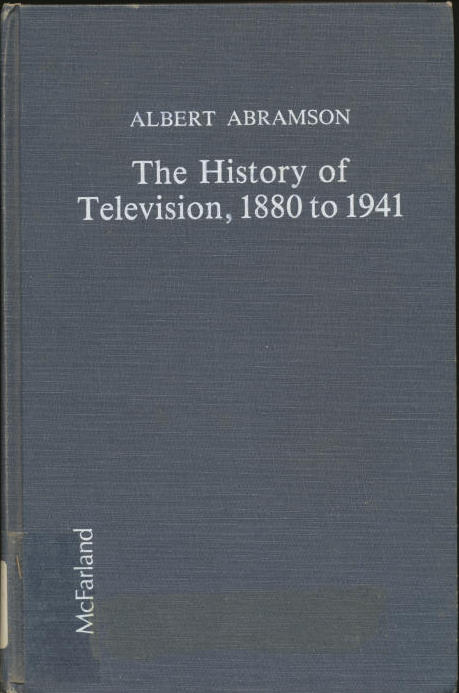 The History of Television, 1880 to 1941 - Abramson, Albert