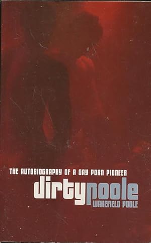 Dirty Porn Books - Dirty Poole: The Autobiography of a Gay Porn Pioneer by ...