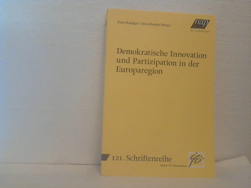 Demokratische Innovation und Partizipation in der Europaregion. herausgegeben von Peter Bußjäger/Anna Gamper. (=Schriftenreihe Institut für Föderalismus, 121).