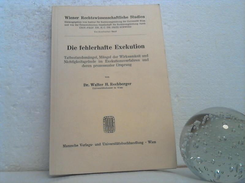 Die fehlerhafte Exekution. - Tatbestandsmängel, Mängel der Wirksamkeit und Nichtigkeitsgründe im Exekutionsverfahren und deren prozessualer Ursprung. - Rechberger, Walter H.;