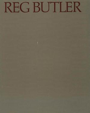 REG BUTLER. Sculpture and Drawings 1968-1972 - Texte de John Russell. Catalogue d'exposition Pier...