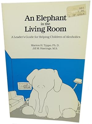 Elephant in the Living Room : A Leader's Guide for Helping Children of Alcoholics