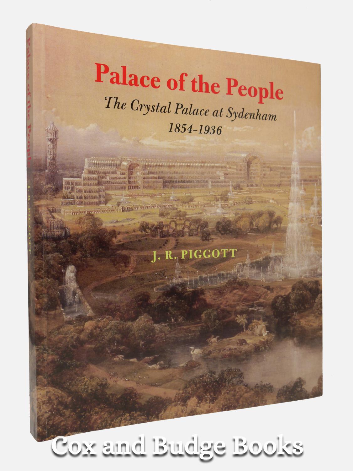 Palace of the People, The Crystal Palace at Sydenham 1854-1936 - J R Piggott