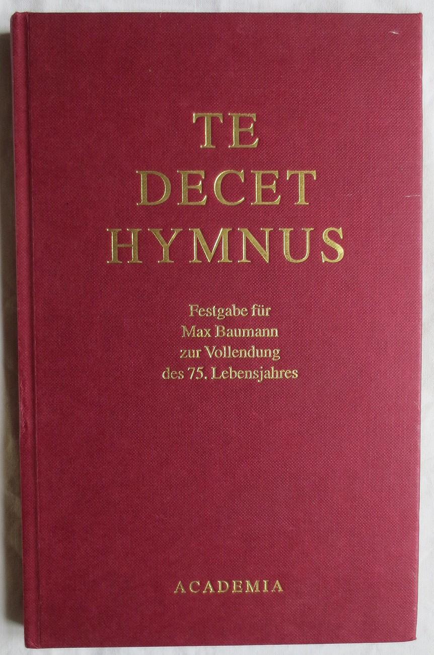 To decet hymnus: Festgabe für Max Baumann zur Vollendung des 75. Lebensjahres