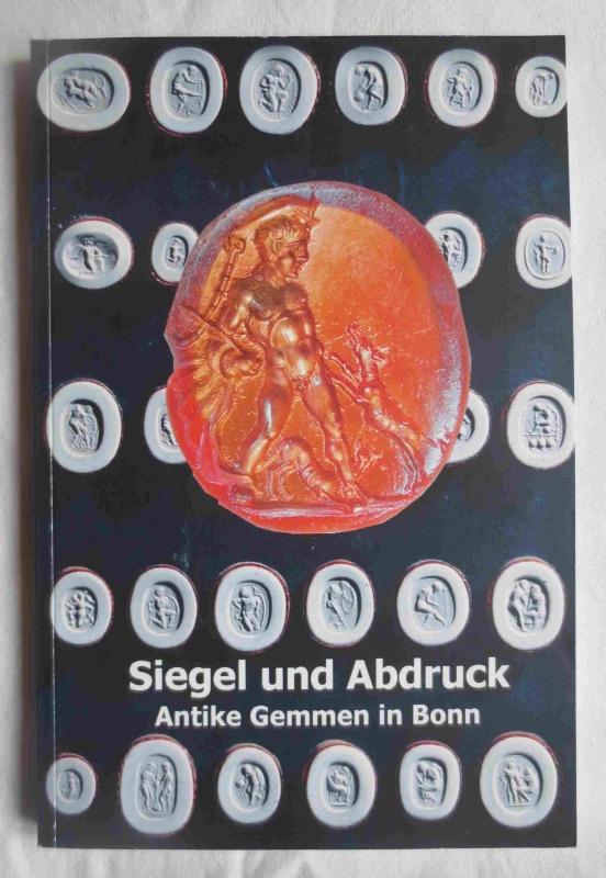 Siegel und Abdruck : Antike Gemmen in Bonn ; 130 ausgewählte Stücke