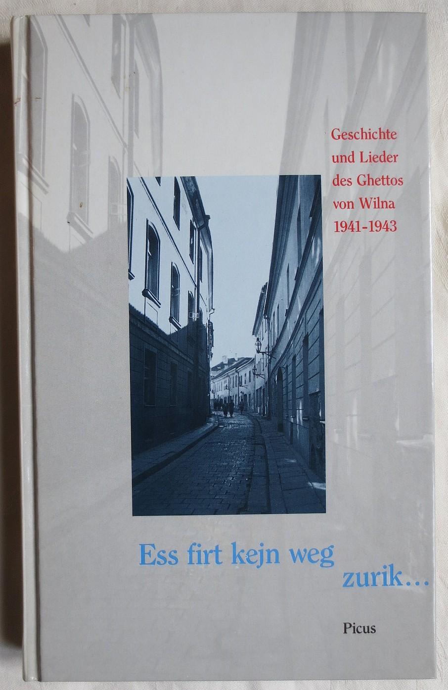 Ess firt kejn weg zurik . : Geschichte und Lieder des Ghettos von Wilna 1941 - 1943