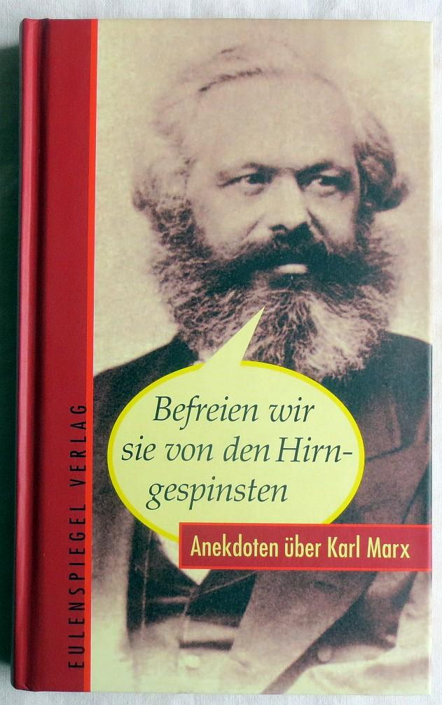Befreien wir sie von den Hirngespinsten: Anekdoten über Karl Marx