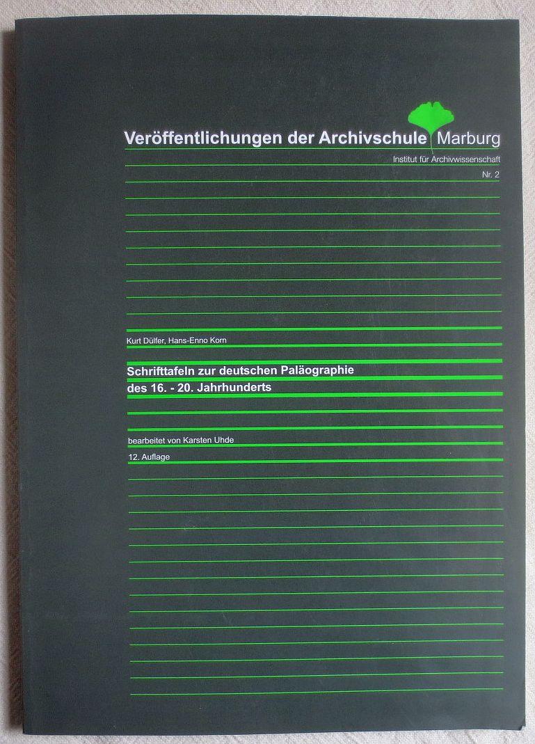 Schrifttafeln zur deutschen Paläographie des 16. - 20. Jahrhunderts : Veröffentlichungen der Archivschule Marburg ; 2 - Dülfer, Kurt ; Korn, Hans-Enno ; Uhde, Karsten