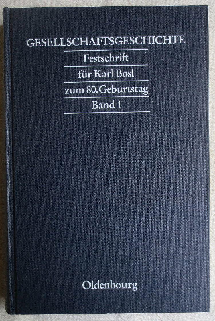 Gesellschaftsgeschichte: Festschrift für Karl Bosl zum 80. Geburtstag