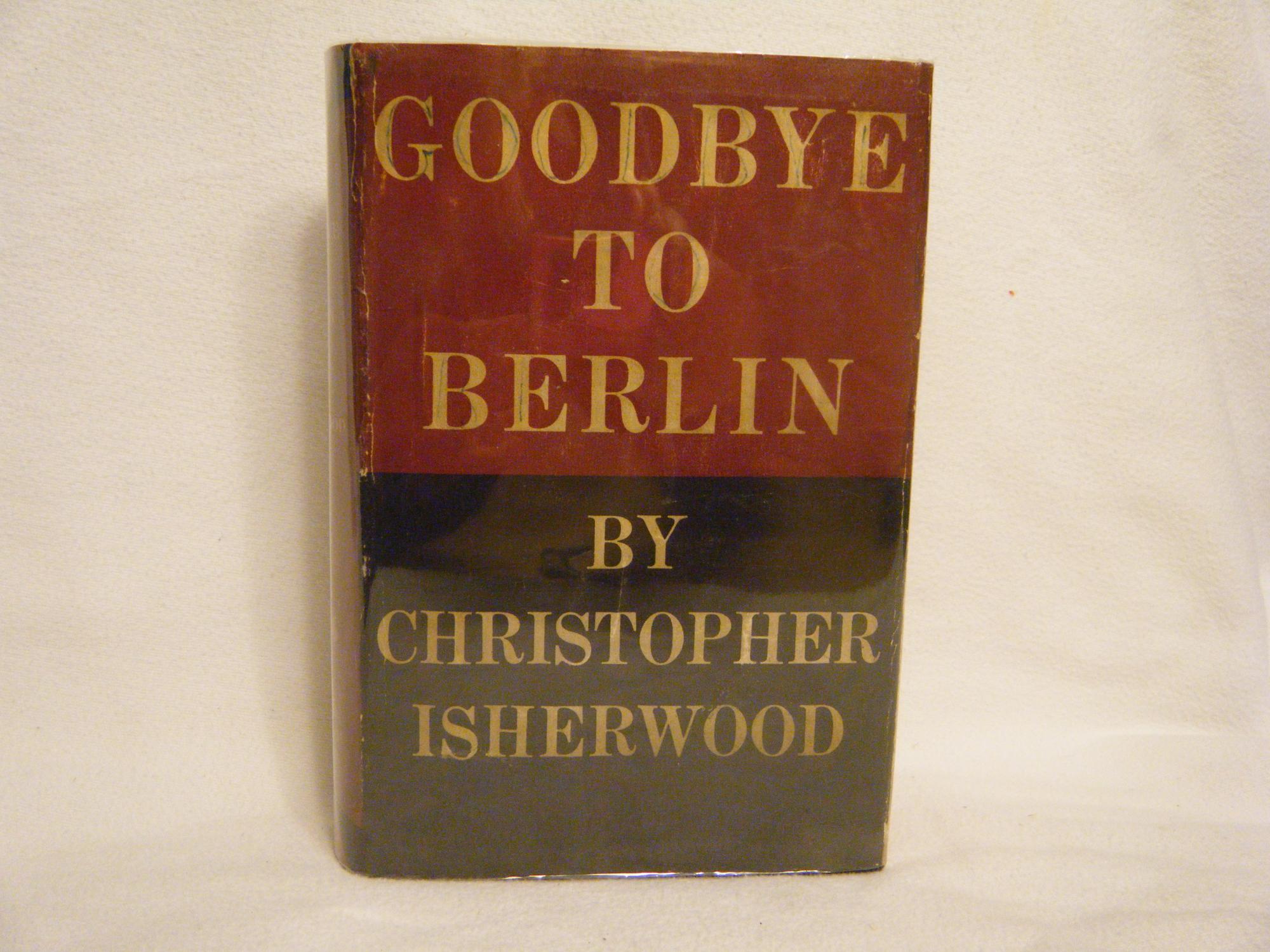 Goodbye to Berlin by Christopher Isherwood Goodbye to Berlin by Christopher Isherwood