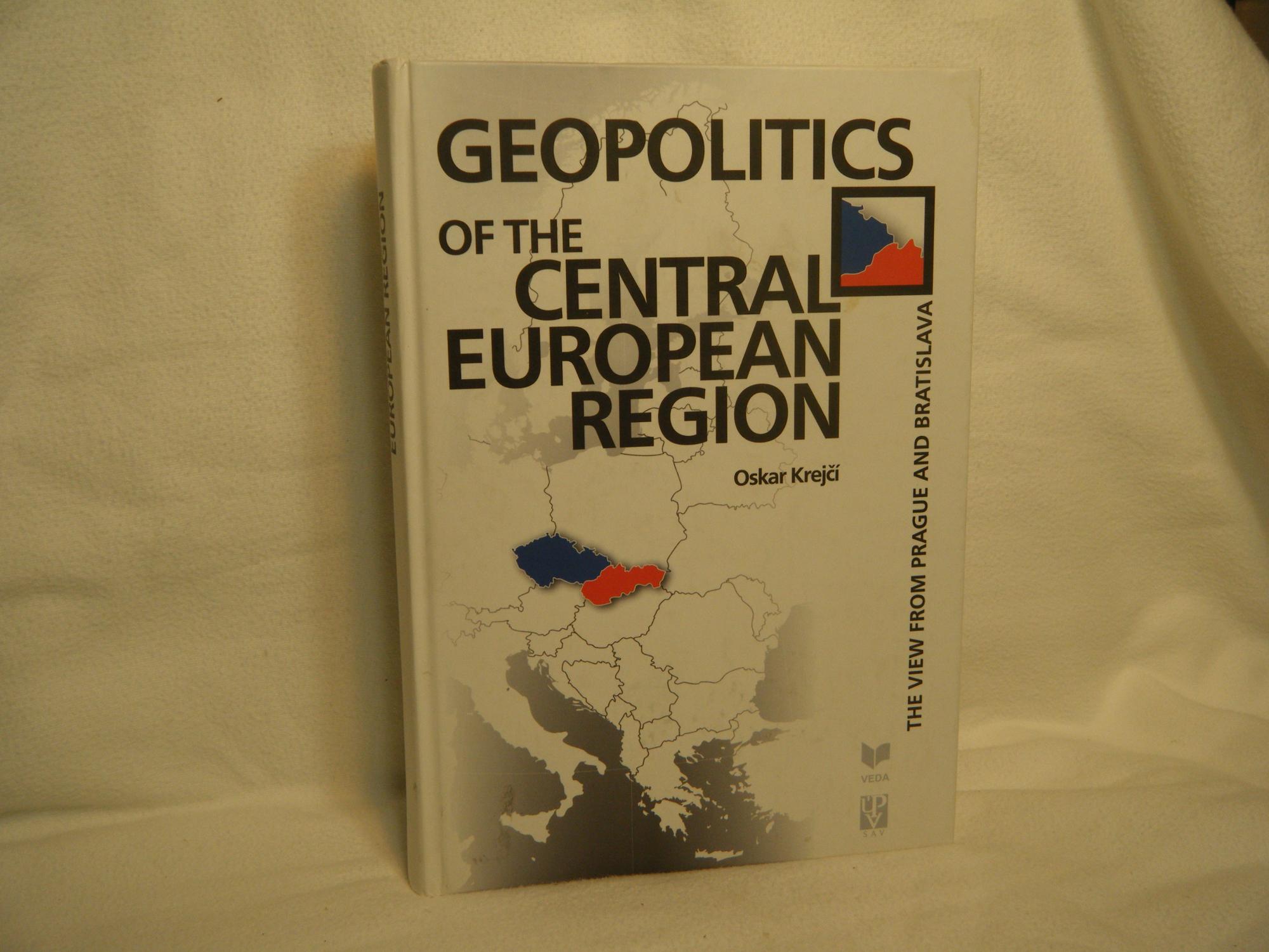Geopolitics of the Central European Region - the View From Prague and Bratislava - Krejci, Oskar