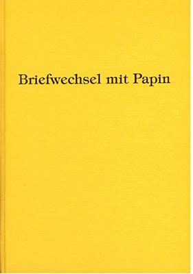 Leibnizens und Huygens' Briefwechsel mit Papin nebst einer Biographie Papin's und einigen zugehör...