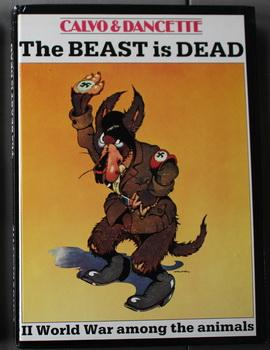 Beast is Dead, The. - World War II Among the Animals. (Original Title = La Bete est Mort = French Graphic Novel) = English Language Edition .