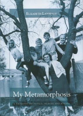 My Metamorphosis - A Tapestry of People, Places and Events
