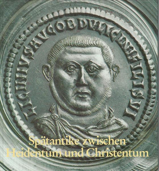 Spätantike zwischen Heidentum und Christentum