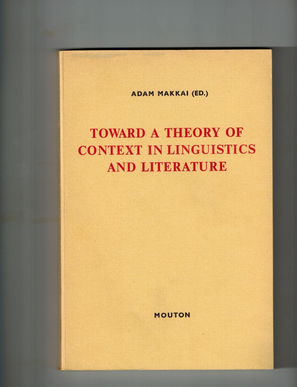 Toward a Theory of Context in Linguistics and Literature: Proceedings of a Conference of the Kelemen Mikes Hungarian Cultural Society, Maastricht, Sep