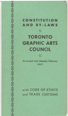 Toronto Graphic Arts Council Constitution and By-Laws Including Code of Ethics and Trade Customs,...