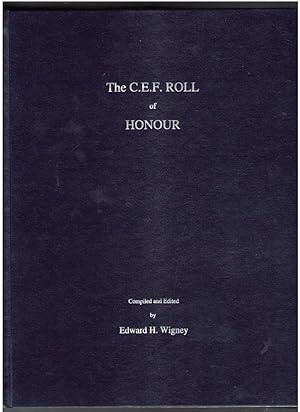 The C.E.F. Roll of Honour: Members and Former Members of the Canadian Expeditionary Force Who Die...