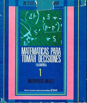 Matemáticas para tomar decisiones. 1 Matemáticas lineales