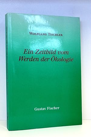 Ein Zeitbild vom Werden der Ökologie / Wolfgang Tischler