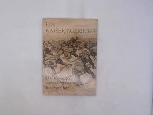 Ein Kaiserjägerbuch - I. Teil : Die Kaiserjäger und ihre Waffentaten 1816 bis 1918.