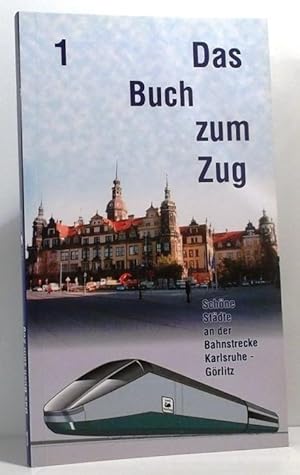 Das Buch zum Zug. Schöne Städte an der Bahnstrecke Karlsruhe - Görlitz.