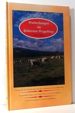 Entdeckungen im Silbernen Erzgebirge. Geschichten des Erzgebirges und der Lebensweise seiner Mens...